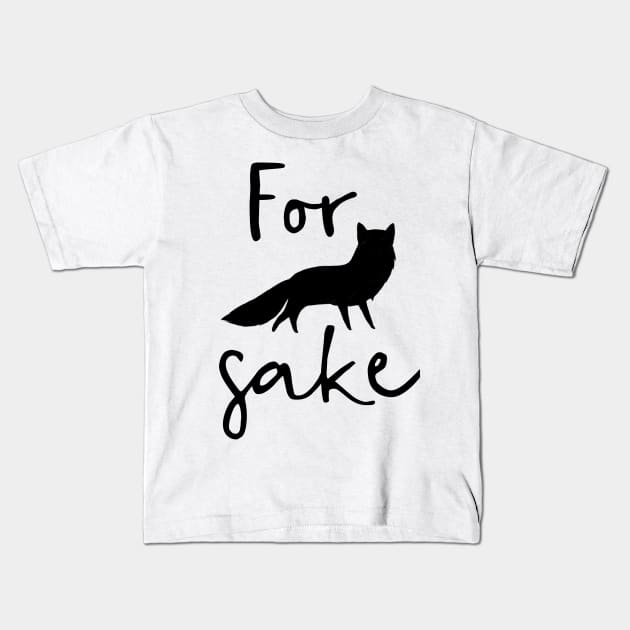 For Fox Sake Kids T-Shirt by chrissyloo